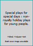 Unknown Binding Special plays for special days : non-royalty holiday plays for young people, Book
