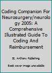 Paperback Coding Companion For Neurosurgery/neurology 2005: A Comprehensive Illustrated Guide To Coding And Reimbursement Book