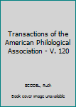 Hardcover Transactions of the American Philological Association - V. 120 Book