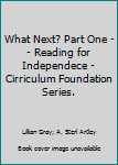 Hardcover What Next? Part One -- Reading for Independece - Cirriculum Foundation Series. Book