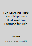 Paperback Fun Learning Facts about Neptune : Illustrated Fun Learning for Kids Book