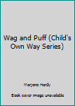 Hardcover Wag and Puff (Child's Own Way Series) Book