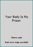 Paperback Your Body Is My Prison [Russian] Book