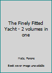 Hardcover The Finely Fitted Yacht - 2 volumes in one Book