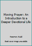 Paperback Moving Prayer: An Introduction to a Deeper Devotional Life Book