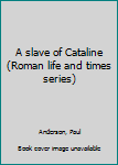 Unknown Binding A slave of Cataline (Roman life and times series) Book