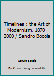Hardcover Timelines : the Art of Modernism, 1870-2000 / Sandro Bocola Book