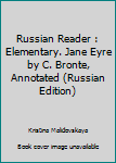 Paperback Russian Reader : Elementary. Jane Eyre by C. Bronte, Annotated (Russian Edition) Book