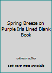 Spring Breeze on Purple Iris Lined Blank Book