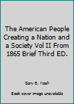 The American People (Creating a nation and a Society,, V 2 from 1865)
