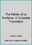 Unknown Binding The Fables of La Fontaine: A Complete Translation Book