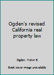 Unknown Binding Ogden's revised California real property law Book