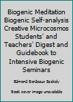 Paperback Biogenic Meditation Biogenic Self-analysis Creative Microcosmos Students' and Teachers' Digest and Guidebook to Intensive Biogenic Seminars Book
