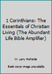 Paperback 1 Corinthians: The Essentials of Christian Living (The Abundant Life Bible Amplifier) Book
