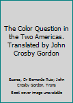 The Color Question in the Two Americas. Translated by John Crosby Gordon
