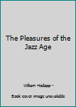 The Pleasures of the Jazz Age
