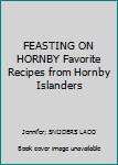 Unknown Binding FEASTING ON HORNBY Favorite Recipes from Hornby Islanders Book