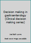 Hardcover Decision making in gastroenterology (Clinical decision making series) Book