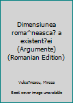 Unknown Binding Dimensiunea roma^neasca? a existent?ei (Argumente) (Romanian Edition) [Romanian] Book