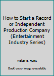 Hardcover How to Start a Record or Independent Production Company (Entertainment Industry Series) Book