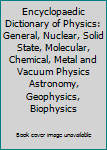 Hardcover Encyclopaedic Dictionary of Physics: General, Nuclear, Solid State, Molecular, Chemical, Metal and Vacuum Physics Astronomy, Geophysics, Biophysics Book