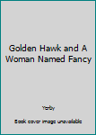 Hardcover Golden Hawk and A Woman Named Fancy Book