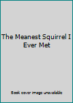 Hardcover The Meanest Squirrel I Ever Met Book