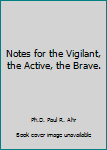 Paperback Notes for the Vigilant, the Active, the Brave. Book
