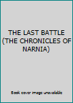 Unknown Binding THE LAST BATTLE (THE CHRONICLES OF NARNIA) Book