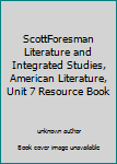 Unknown Binding ScottForesman Literature and Integrated Studies, American Literature, Unit 7 Resource Book