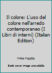 Unknown Binding Il colore: L'uso del colore nell'arredo contemporaneo (I Libri di interni) (Italian Edition) [Italian] Book