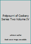 Unknown Binding Potpourri of Cookery Series Two Volume IV Book