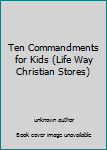 Unknown Binding Ten Commandments for Kids (Life Way Christian Stores) Book