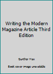 Hardcover Writing the Modern Magazine Article Third Edition Book