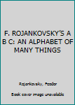 Hardcover F. ROJANKOVSKY’S A B C: AN ALPHABET OF MANY THINGS Book