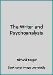 Hardcover The Writer and Psychoanalysis Book