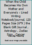 Paperback When the Child Becomes His Own Mother and Everyone's : Lined Writing Notebook/journal, 120 Pages Size (6*9 ) the Blank Gift Journal , Astrology , Zodiac Sign , Cancer Book