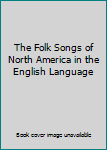 The Folk Songs of North America in the English Language