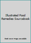 Paperback Illustrated Food Remedies Sourcebook Book