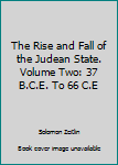 Hardcover The Rise and Fall of the Judean State. Volume Two: 37 B.C.E. To 66 C.E Book
