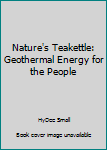 Paperback Nature's Teakettle: Geothermal Energy for the People Book