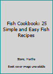 Paperback Fish Cookbook: 25 Simple and Easy Fish Recipes Book