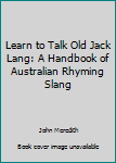 Hardcover Learn to Talk Old Jack Lang: A Handbook of Australian Rhyming Slang Book