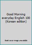 Paperback Good Morning everyday English 100 (Korean edition) [Korean] Book