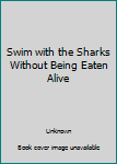 Hardcover Swim with the Sharks Without Being Eaten Alive Book