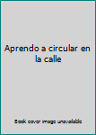 Unknown Binding Aprendo a circular en la calle Book