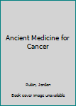 Paperback Ancient Medicine for Cancer Book