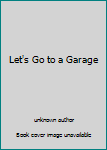Unknown Binding Let's Go to a Garage Book