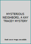 Hardcover MYSTERIOUS NEIGHBORS, A KAY TRACEY MYSTERY Book