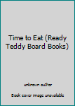 Board book Time to Eat (Ready Teddy Board Books) Book